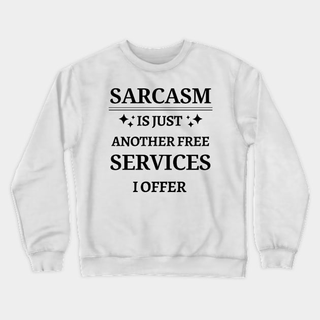 sarcasm is just another free service I offer, Funny Sarcastic Saying Gift Idea, Funny People Gifts Crewneck Sweatshirt by BestCatty 